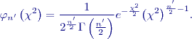 $$
{\varphi }_{n'}\left({\chi }^2\right)=\frac{1}{2^{\frac{n^'}{2}}\Gamma \left(\frac{n^'}{2}\right)}e^{-\frac{{\chi }^2}{2}}{\left({\chi }^2\right)}^{\frac{n^'}{2}-1}.        
$$